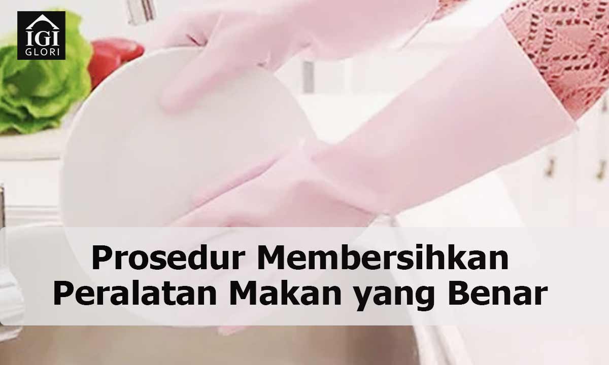 Prosedur-Membersihkan-Peralatan-Makan-yang-Benar Prosedur Membersihkan Peralatan Makan