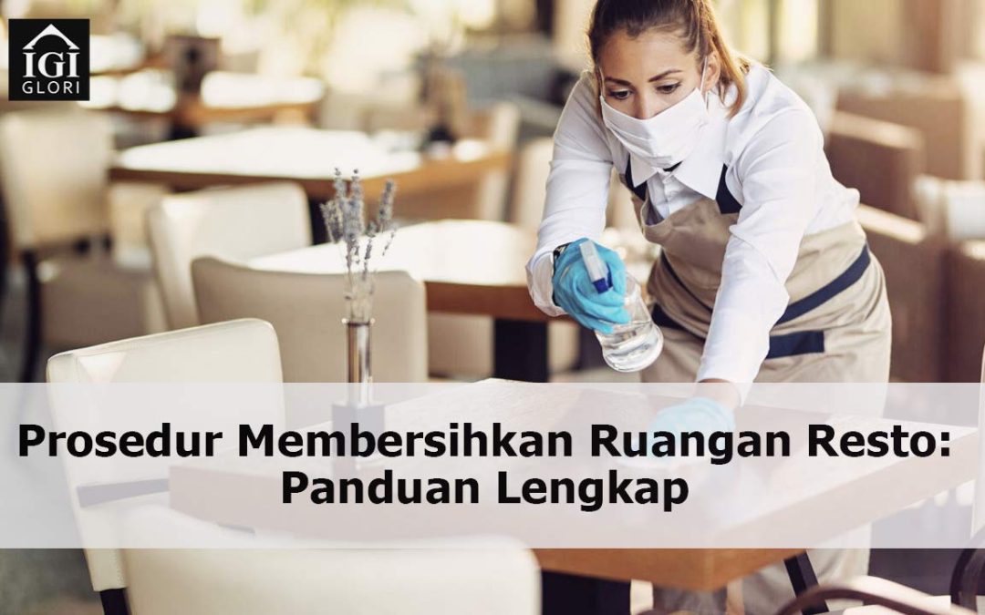 Prosedur Membersihkan Ruangan Resto: Panduan Lengkap