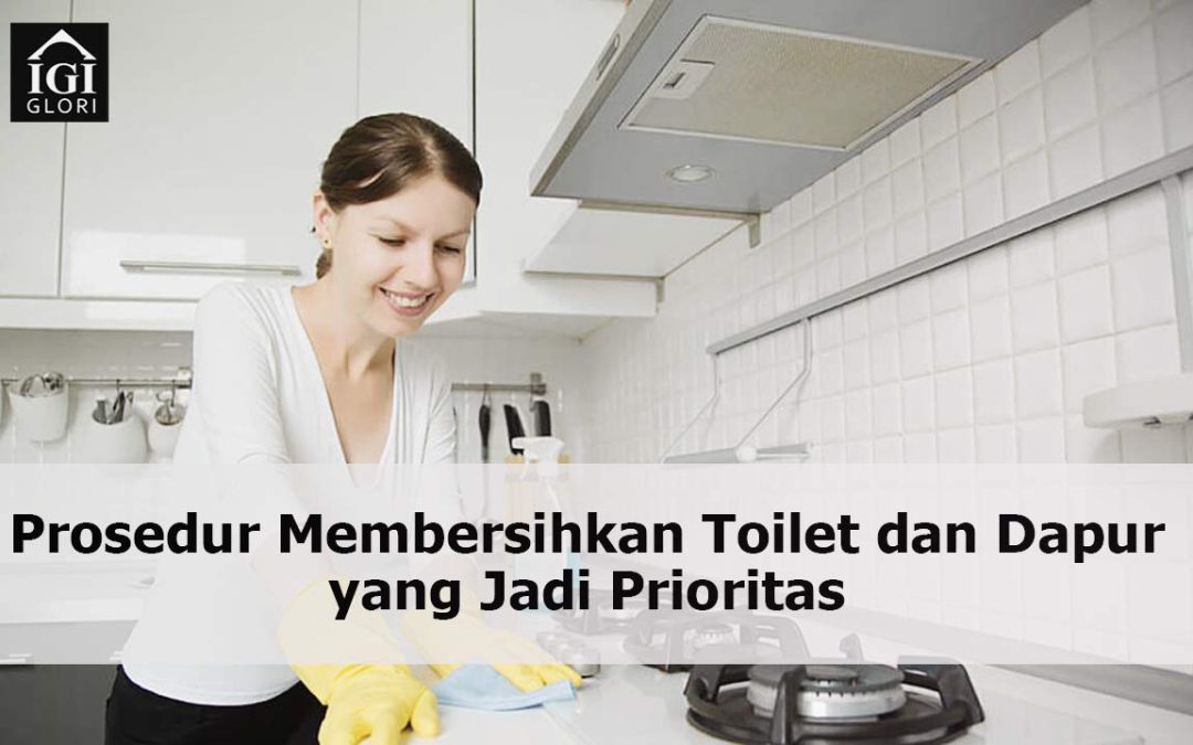 Prosedur Membersihkan Toilet dan Dapur yang Jadi Prioritas