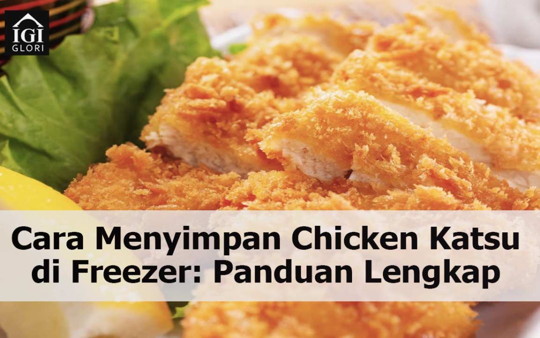 Cara Menyimpan Chicken Katsu di Freezer: Panduan Lengkap