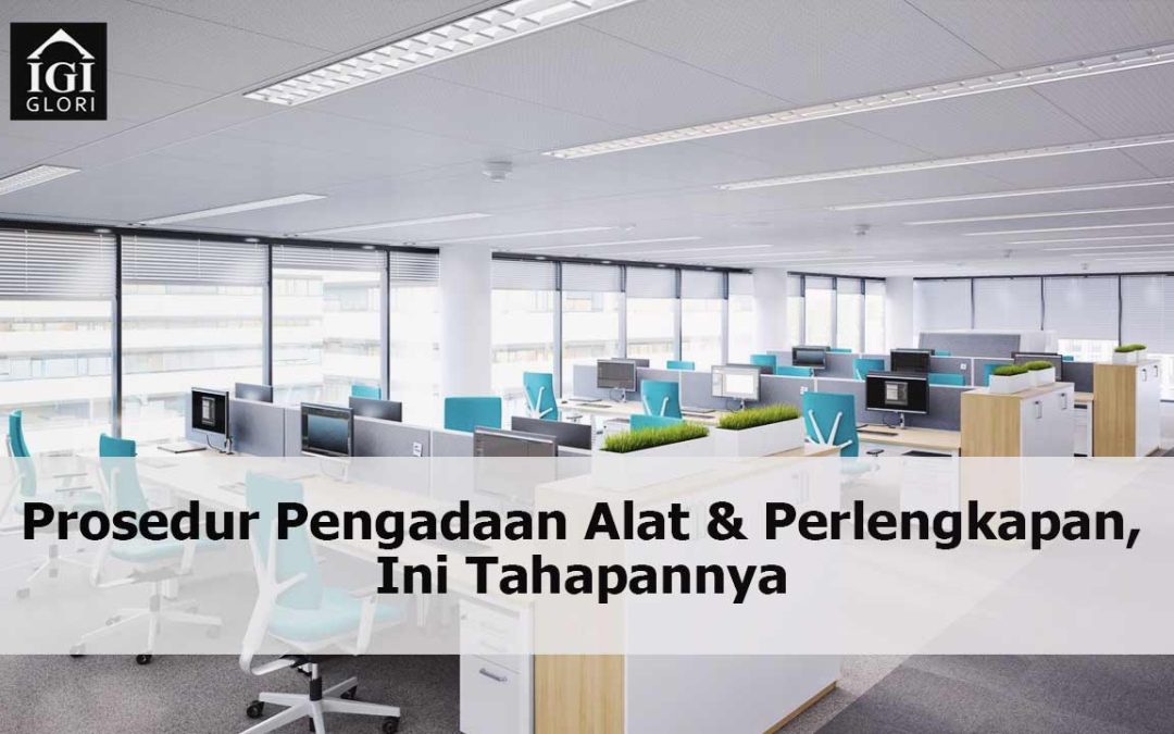 Prosedur Pengadaan Alat & Perlengkapan, Ini Tahapan