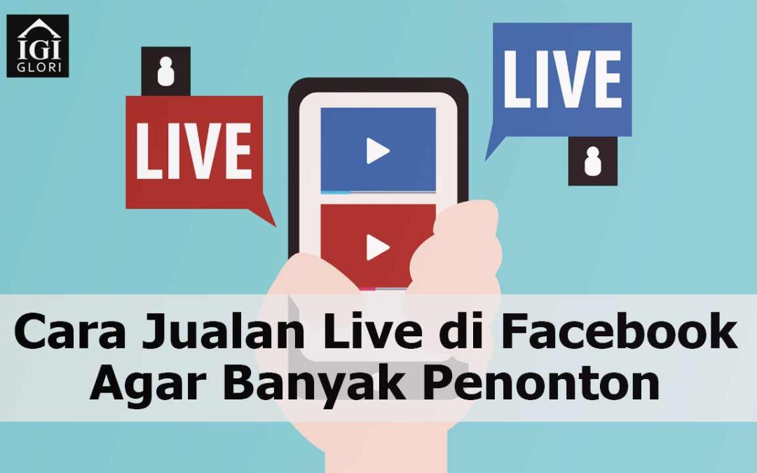 Cara Jualan Live di Facebook Agar Banyak Penonton