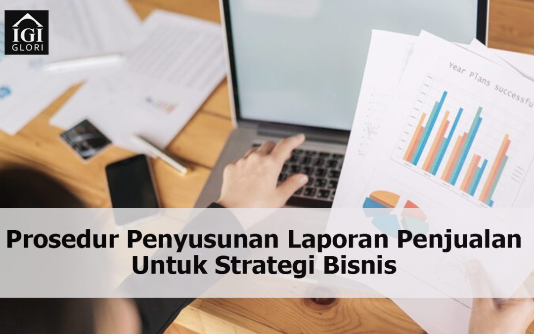 Prosedur Penyusunan Laporan Penjualan Untuk Strategi Bisnis