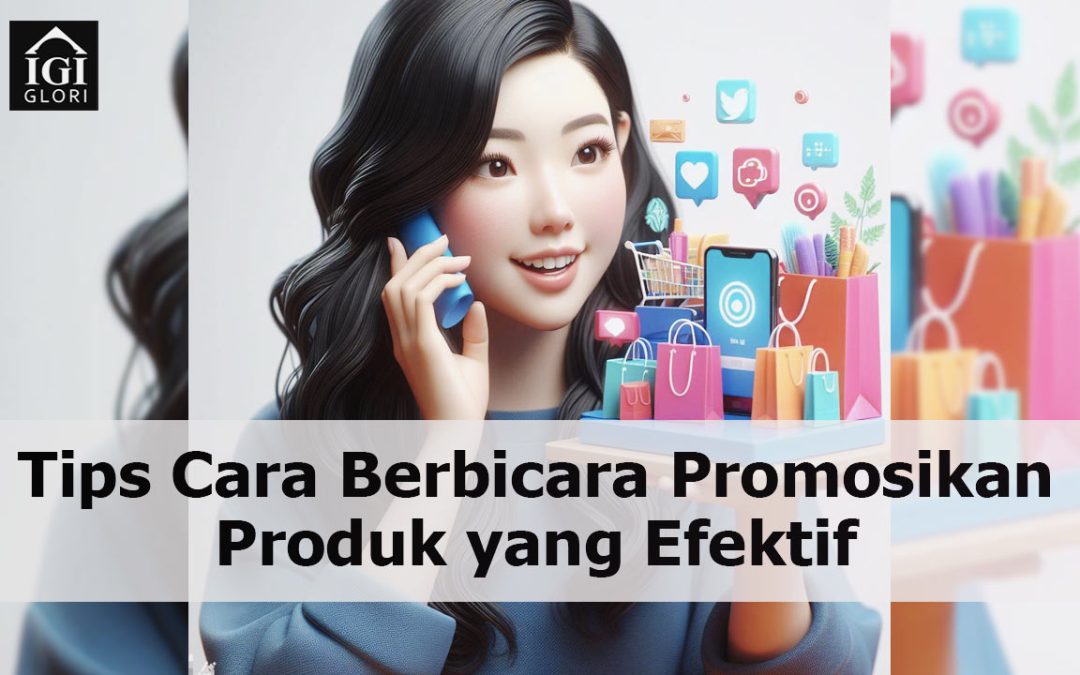 10 Tips Cara Berbicara Promosikan Produk yang Efektif