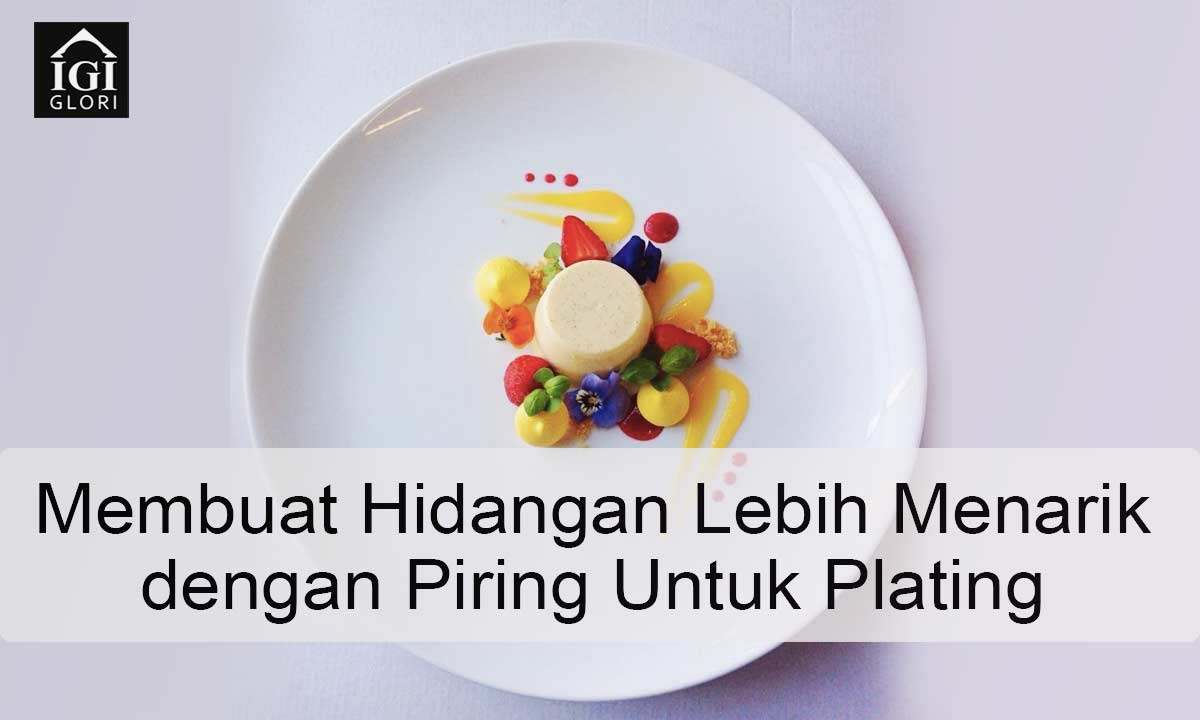 Membuat-Hidangan-Lebih-Menarik-dengan-Piring-Untuk-Plating Piring Untuk Plating