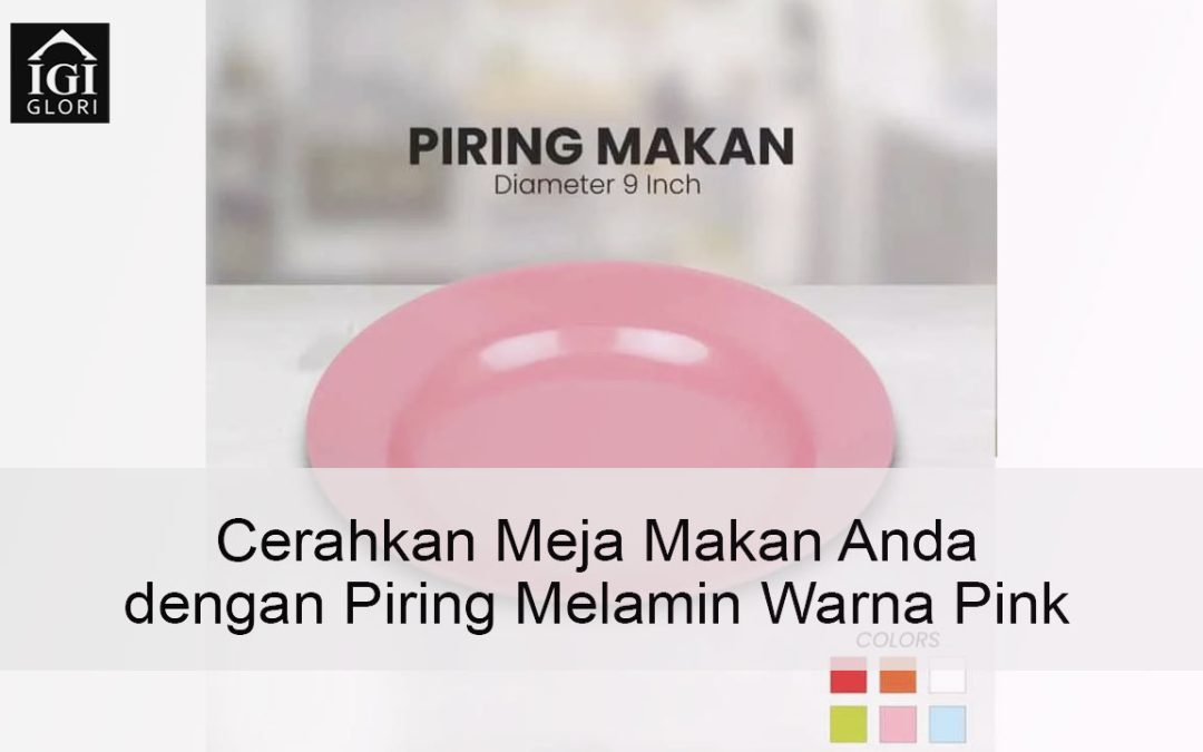 Cerahkan Meja Makan Anda dengan Piring Melamin Warna Pink