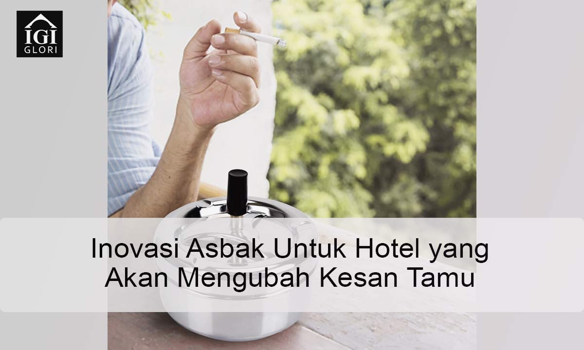 Inovasi Asbak Untuk Hotel