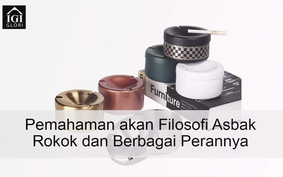 Pemahaman akan Filosofi Asbak Rokok dan Berbagai Perannya