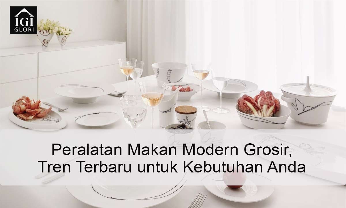 Peralatan-Makan-Modern-Grosir,-Tren-Terbaru-untuk-Kebutuhan-Anda Peralatan Makan Modern Grosir
