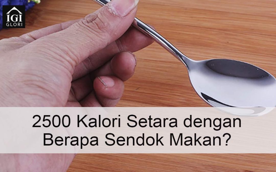 2500 Kalori Setara dengan Berapa Sendok Makan?