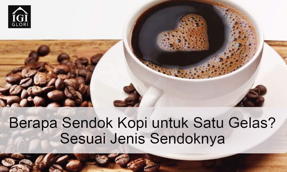 Berapa-Sendok-Kopi-untuk-Satu-Gelas–Sesuai-Jenis-Sendoknya Berapa Sendok Kopi untuk Satu Gelas