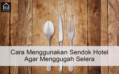 Cara Menggunakan Sendok Hotel Agar Menggugah Selera