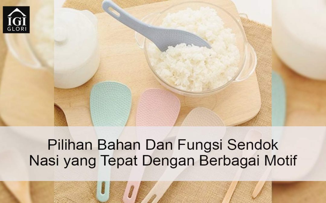 Inilah Pilihan Bahan & Fungsi Sendok Nasi yang Tepat