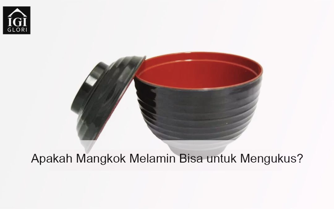 Apakah Mangkok Melamin Bisa untuk Mengukus? Jangan Sampai Salah