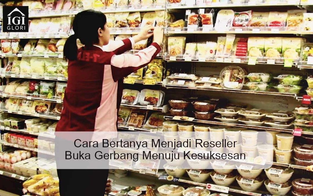 Cara Bertanya Menjadi Reseller Buka Gerbang Menuju Kesuksesan