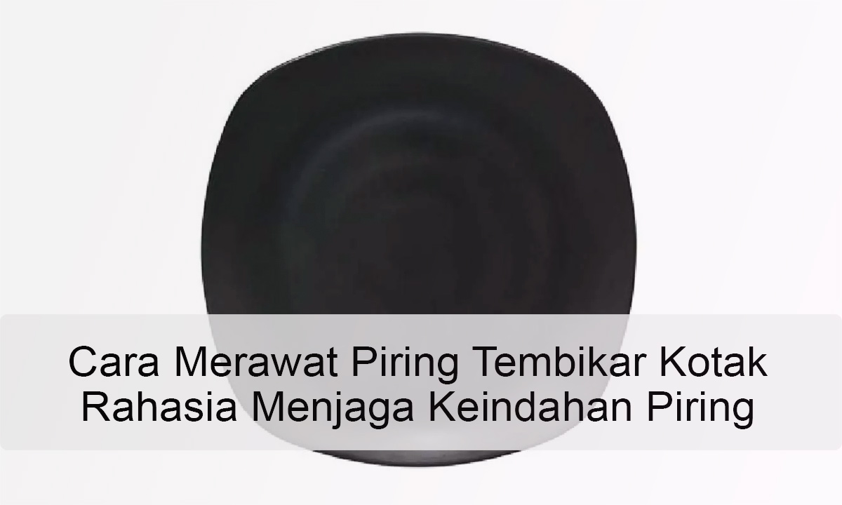 Cara Merawat Piring Tembikar