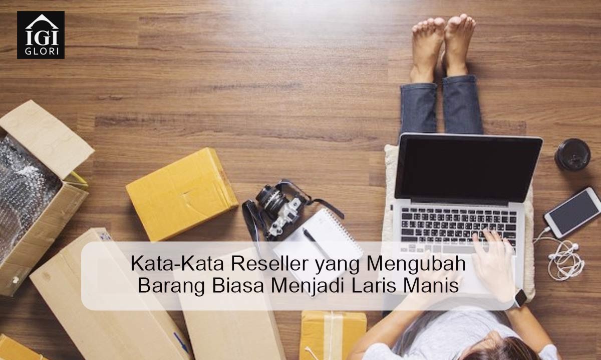Kata-Kata Reseller yang Mengubah Barang