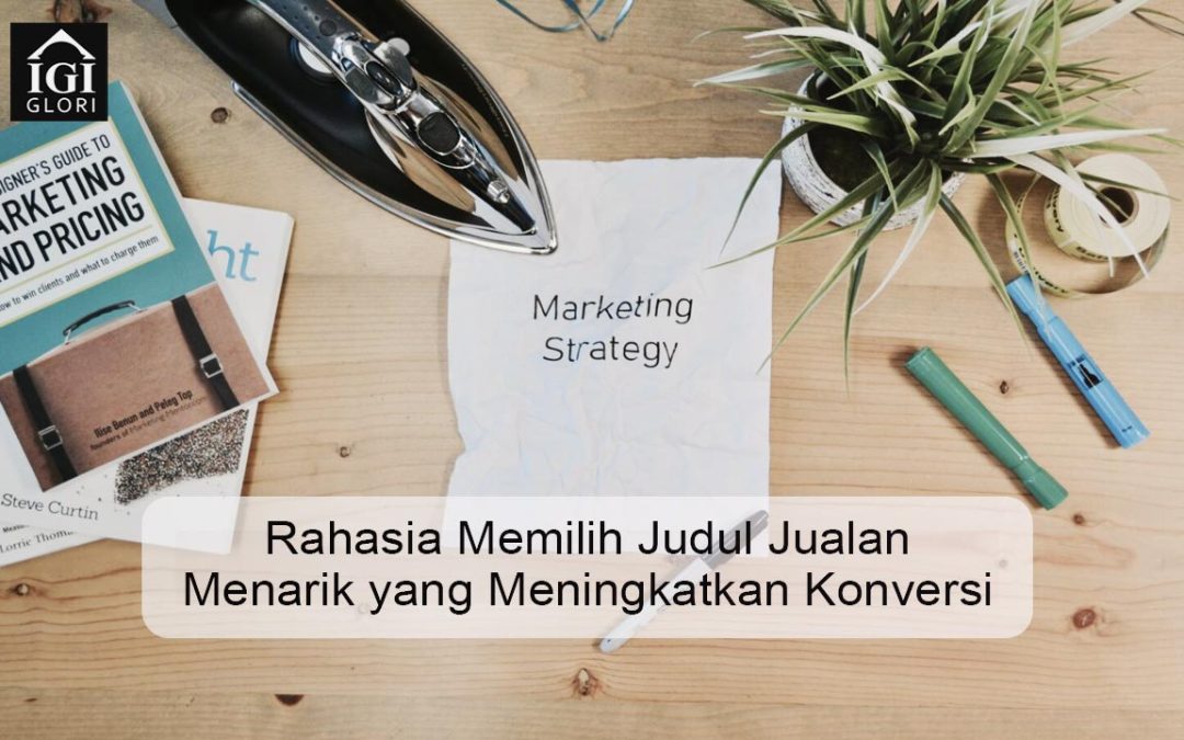 10 Rahasia Memilih Judul Jualan Menarik yang Meningkatkan Konversi