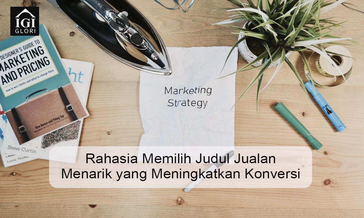 10-Rahasia-Memilih-Judul-Jualan-Menarik-yang-Meningkatkan-Konversi Judul Jualan Menarik