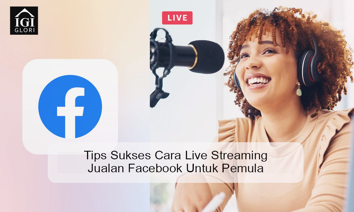 Cara-Live-Streaming-Jualan-Facebook-Untuk-Pemula Cara Live Streaming Jualan Facebook