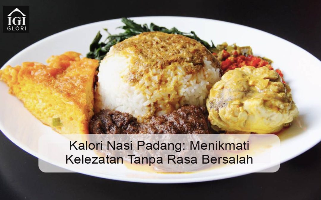 Kalori Nasi Padang: Menikmati Kelezatan Tanpa Rasa Bersalah