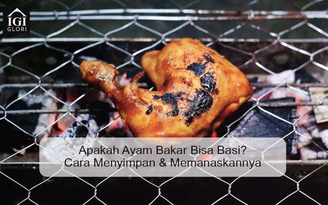 Apakah Ayam Bakar Bisa Basi? Cara Menyimpan & Memanaskannya