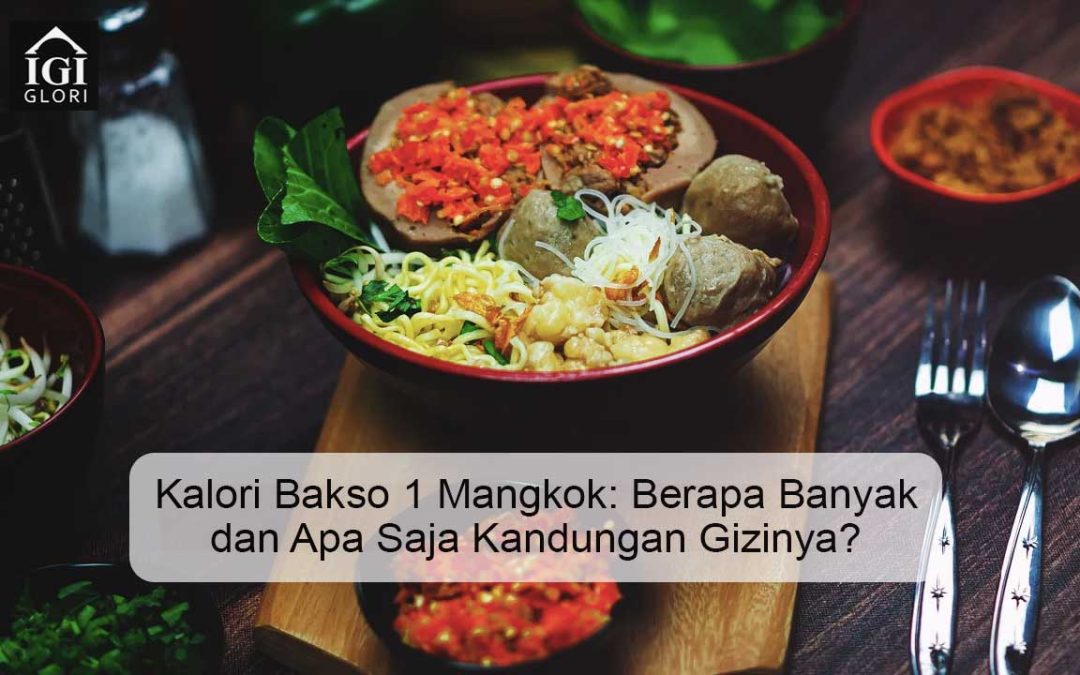 Kalori Bakso 1 Mangkok: Berapa Banyak dan Apa Saja Kandungan Gizinya?