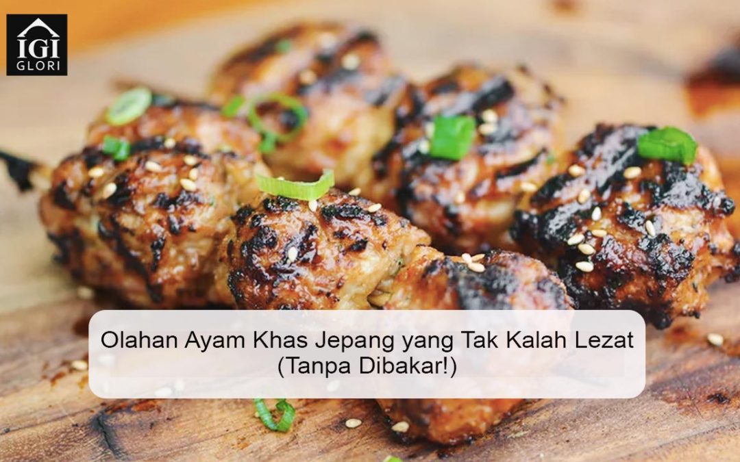 Olahan Ayam Khas Jepang yang Tak Kalah Lezat (Tanpa Dibakar!)