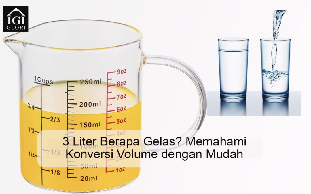 3 Liter Berapa Gelas? Memahami Konversi Volume dengan Mudah
