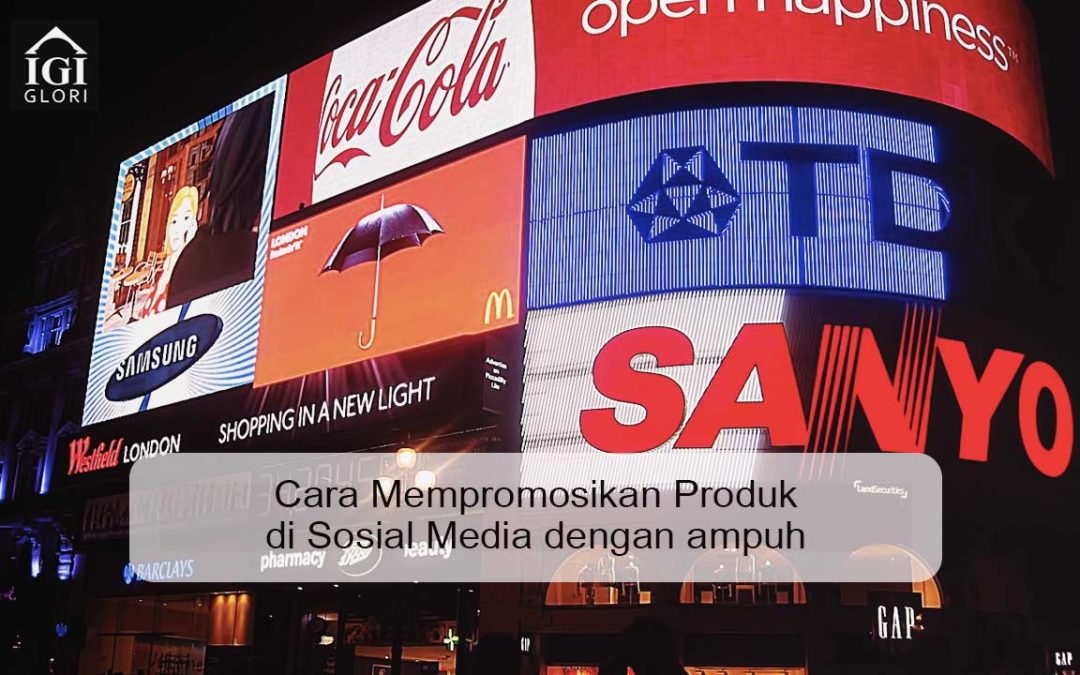 Cara Mempromosikan Produk di Sosial Media dengan ampuh