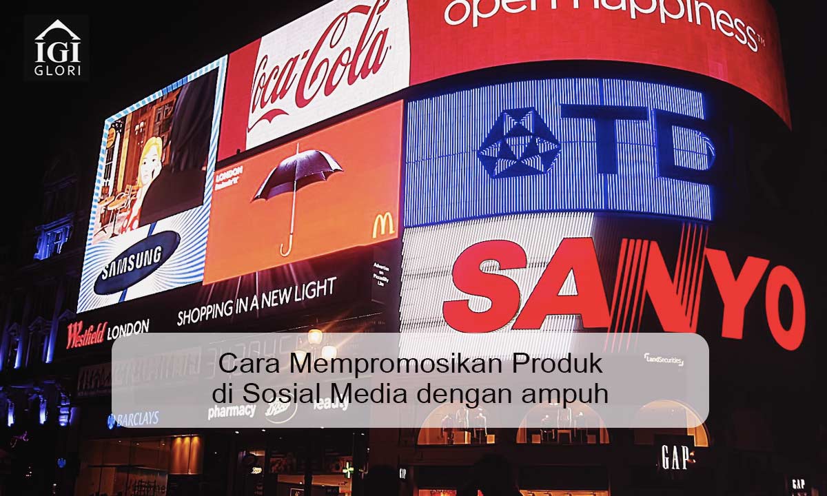 Cara-Mempromosikan-Produk-di-Sosial-Media-dengan-ampuh Cara Mempromosikan Produk di Sosial Media