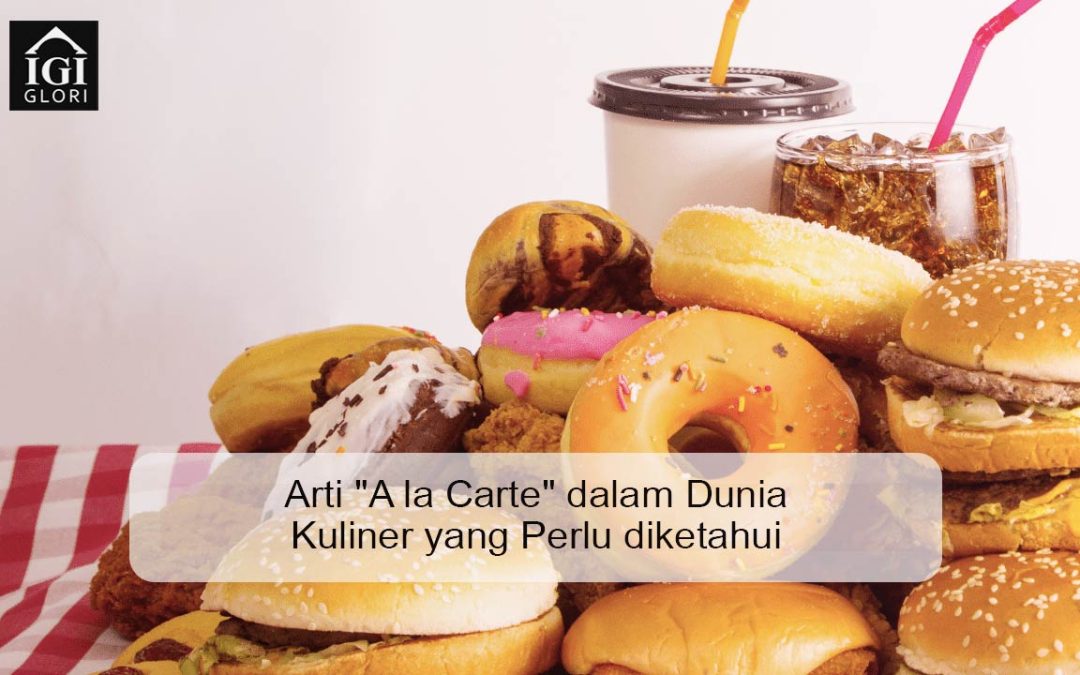 Arti “A la Carte” dalam Dunia Kuliner yang Perlu diketahui