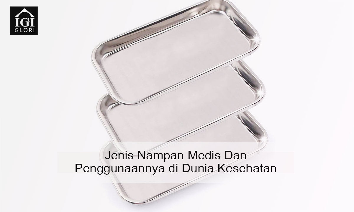 Jenis-Nampan-Medis-dan-Penggunaannya-di-Dunia-Kesehatan Jenis Nampan Medis