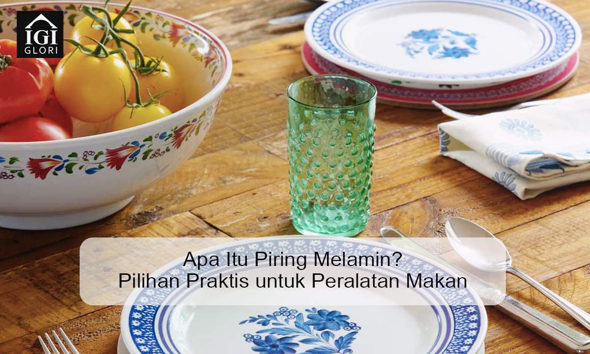 Apa-Itu-Piring-Melamin–Pilihan-Praktis-untuk-Peralatan-Makan Apa Itu Piring Melamin
