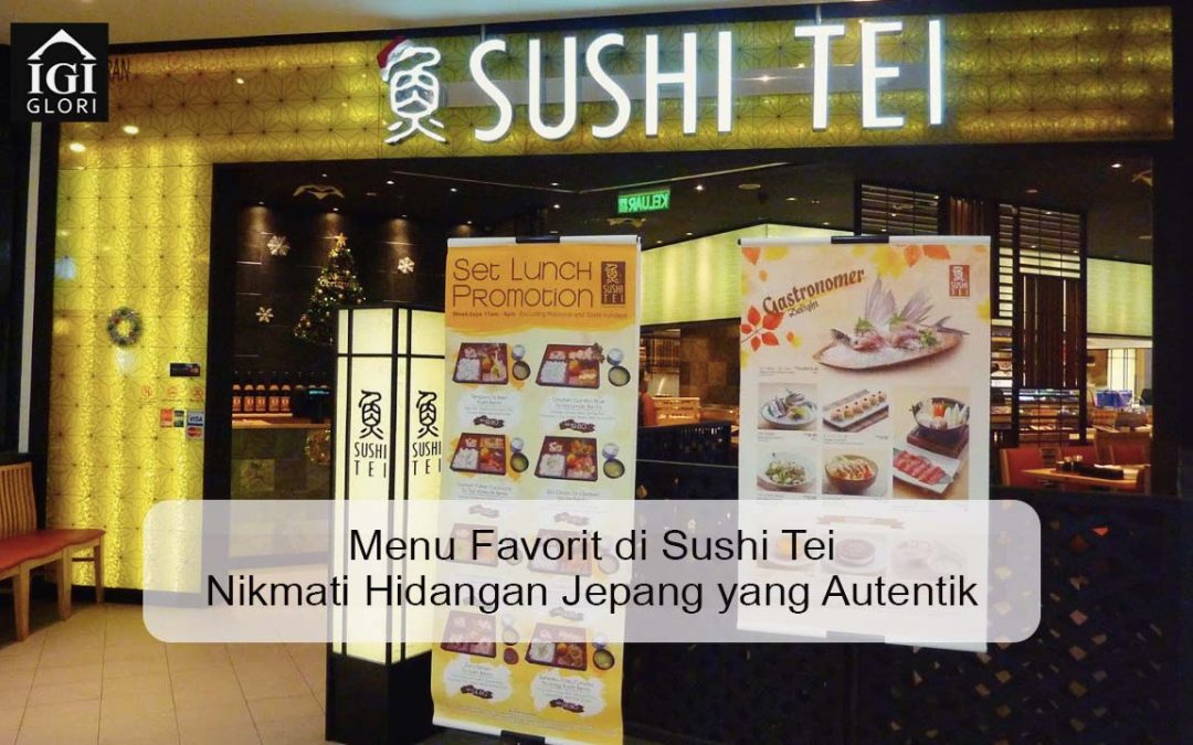 Menu Favorit di Sushi Tei Nikmati Hidangan Jepang yang Autentik