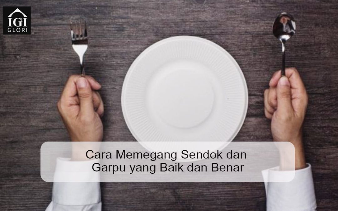 Cara Memegang Sendok dan Garpu yang Baik dan Benar