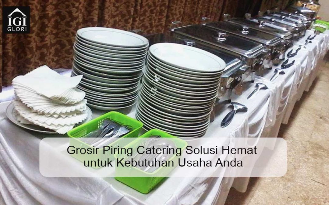 Grosir Piring Catering Solusi Hemat untuk Kebutuhan Usaha Anda