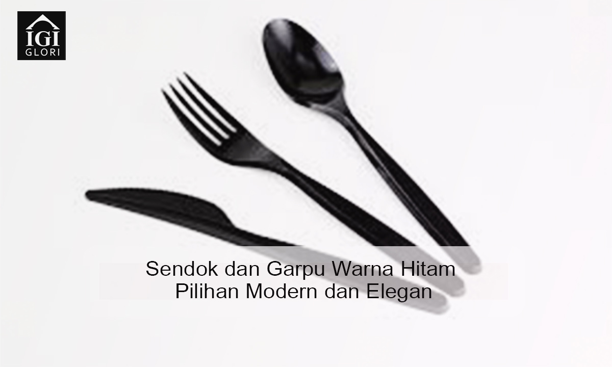 Sendok dan Garpu Warna Hitam Pilihan Modern dan Elegan sendok garpu hitam