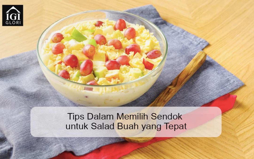 Tips Dalam Memilih Sendok untuk Salad Buah yang Tepat