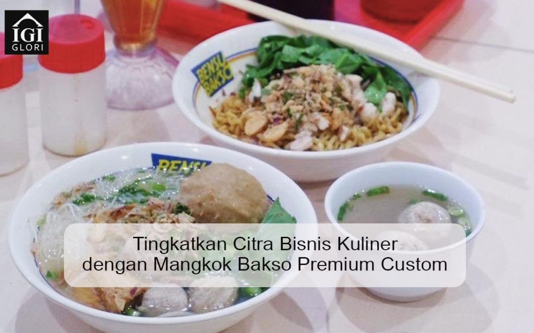 Tingkatkan Citra Bisnis Kuliner dengan Mangkok Bakso Premium Custom