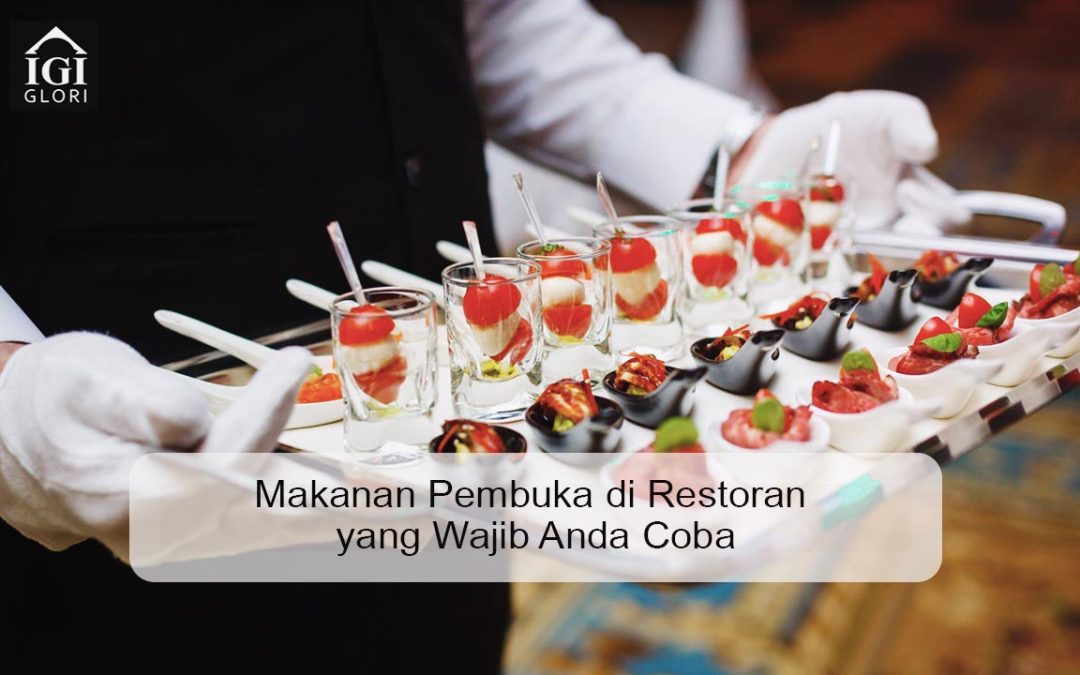 Makanan Pembuka di Restoran yang Wajib Anda Coba