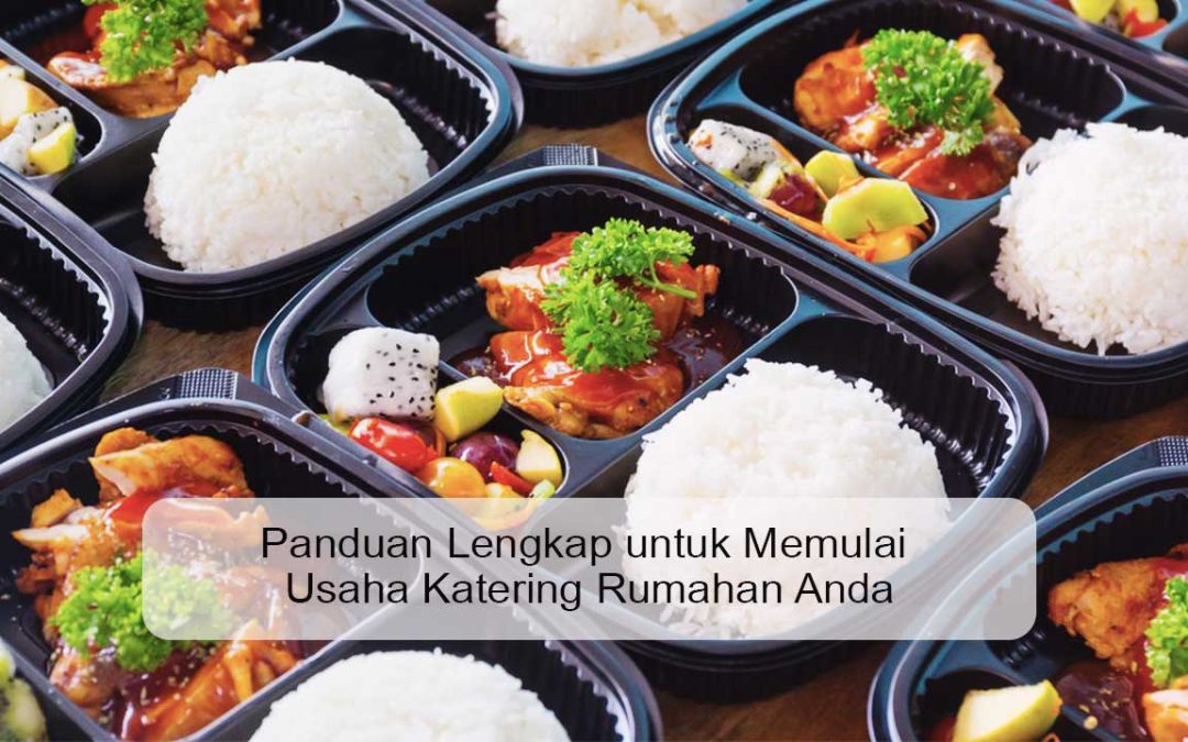 Panduan Lengkap untuk Memulai Usaha Katering Rumahan Anda