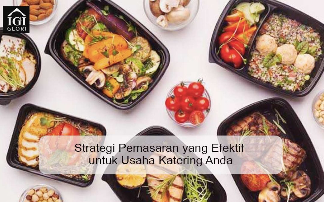 Strategi Pemasaran yang Efektif untuk Usaha Katering Anda