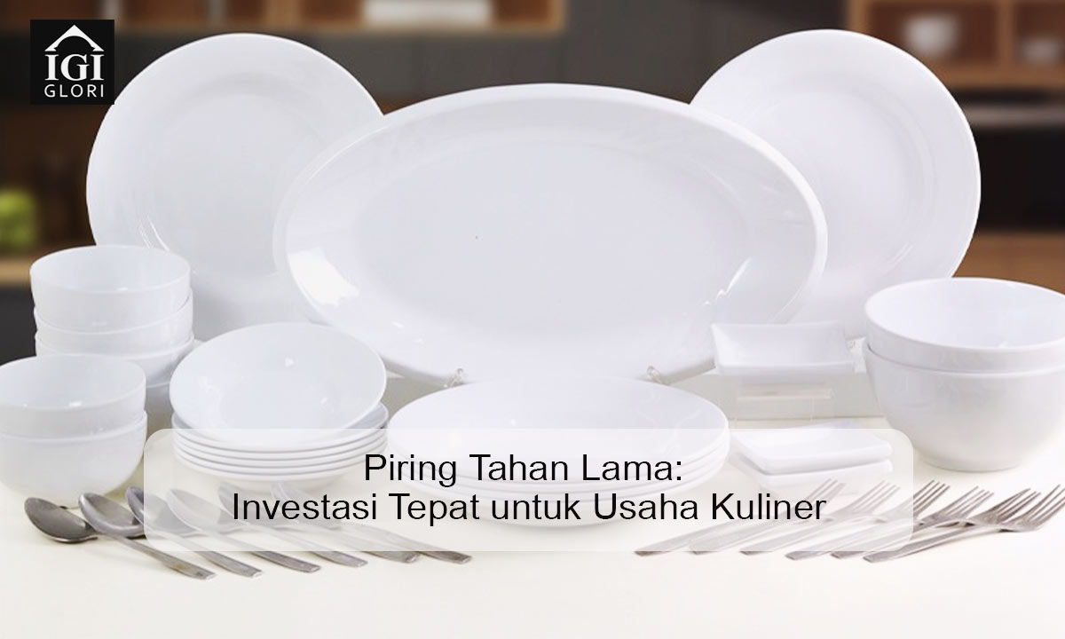 Piring Tahan Lama: Investasi Tepat untuk Usaha Kuliner Piring tahan lama untuk usaha kuliner