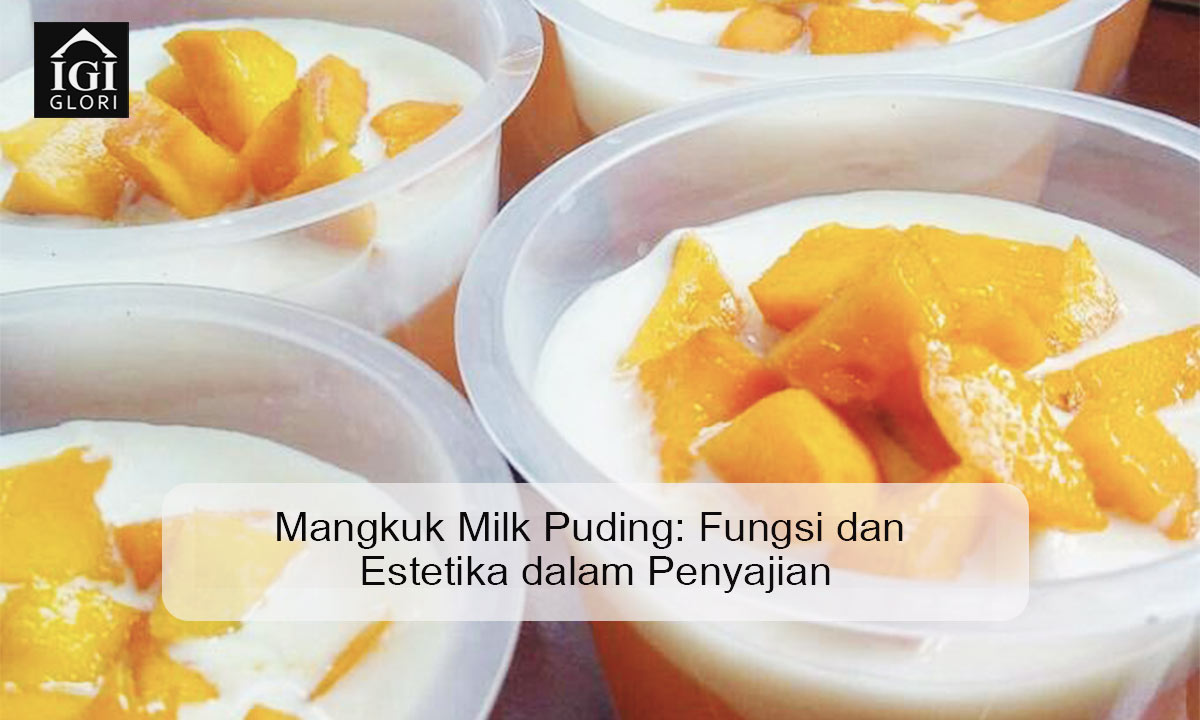 Mangkuk Milk Puding: Fungsi dan Estetika dalam Penyajian Mangkuk milk puding