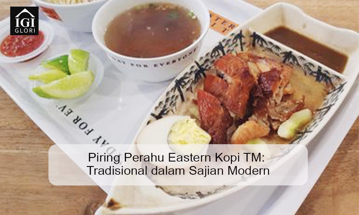 Piring Perahu Eastern Kopi TM: Tradisional dalam Sajian Modern Piring perahu Eastern Kopi TM