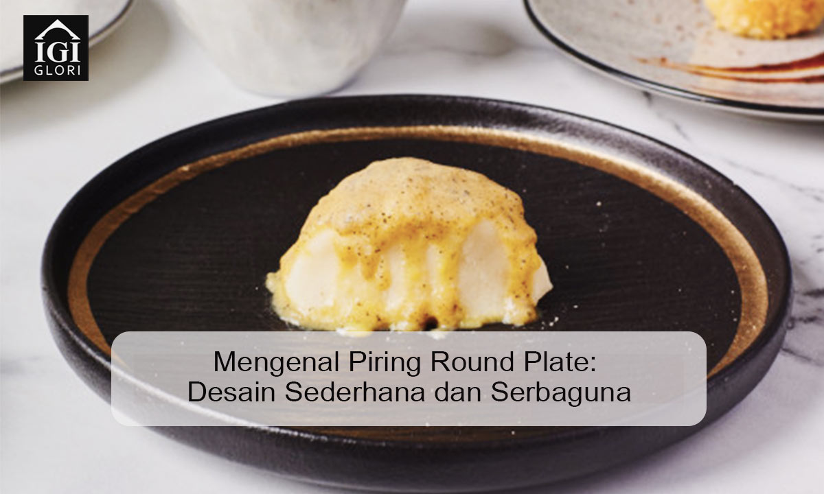 Mengenal Piring Round Plate: Desain Sederhana dan Serbaguna piring round plate
