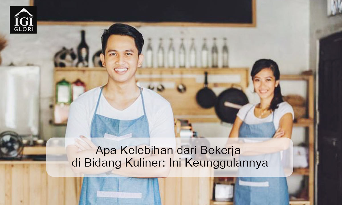 apa kelebihan dari bekerja di bidang kuliner