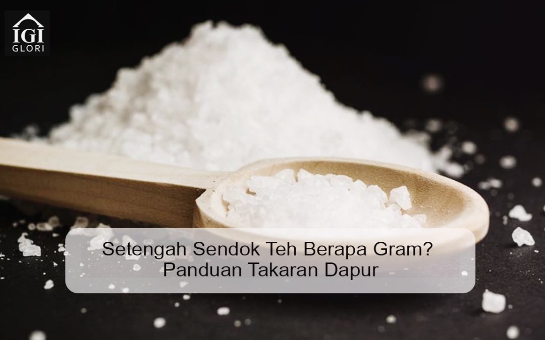 Setengah Sendok Teh Berapa Gram? Panduan Takaran Dapur