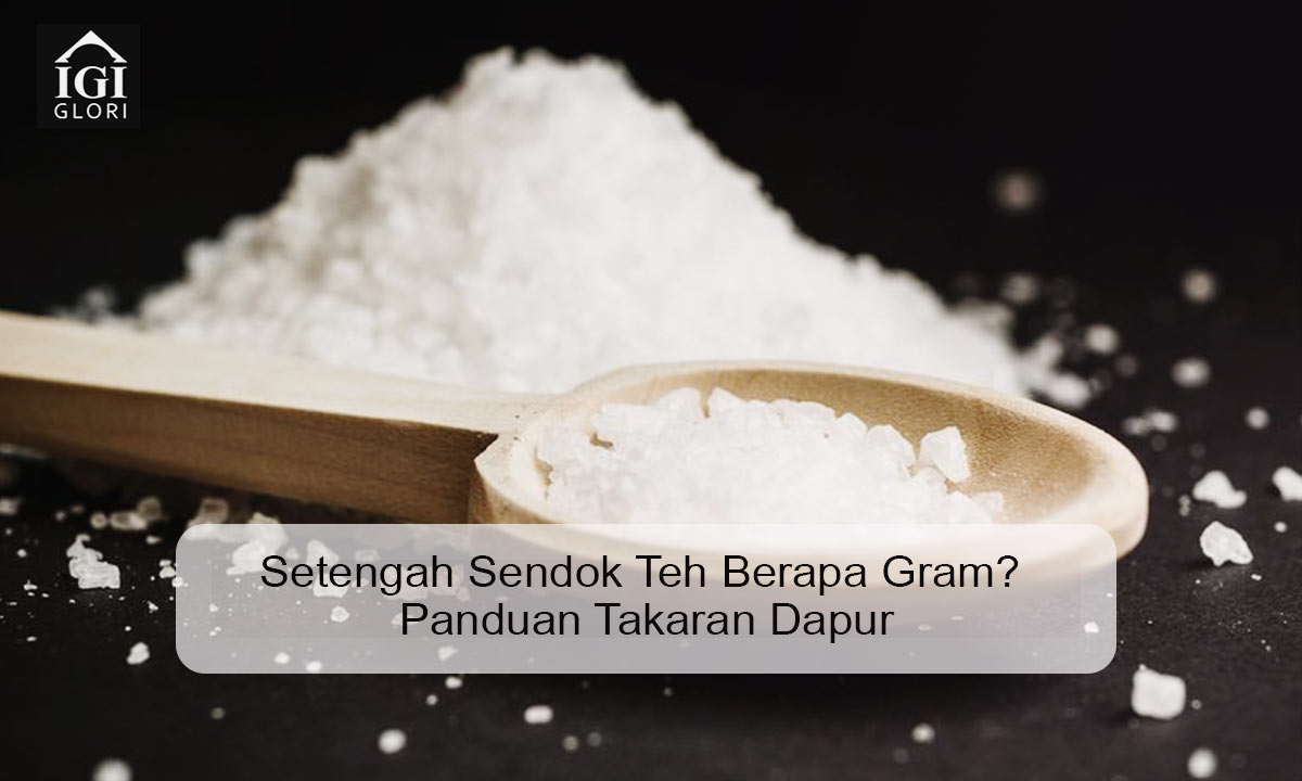 Setengah Sendok Teh Berapa Gram? Panduan Takaran Dapur setengah sendok teh berapa gram